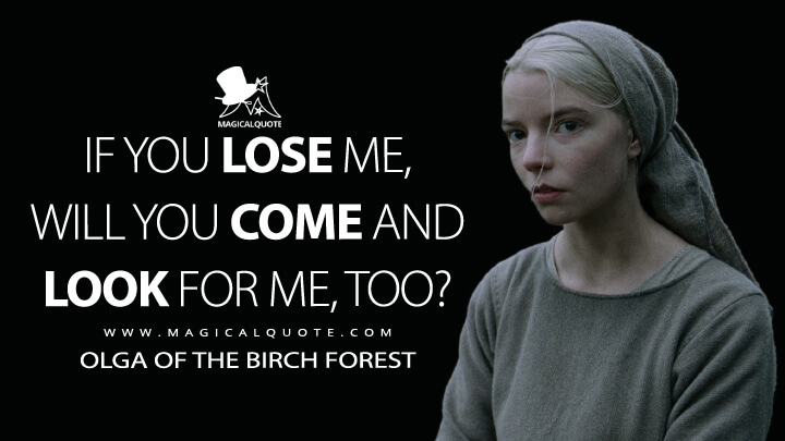 If you lose me, will you come and look for me, too? - Olga of the Birch Forest (The Northman Quotes)