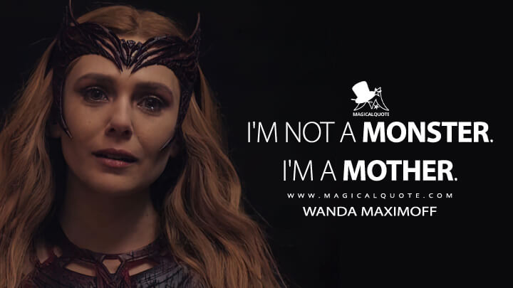 I'm not a monster. I'm a mother. - Wanda Maximoff (Doctor Strange in the Multiverse of Madness Quotes)