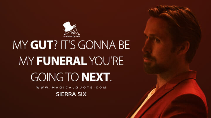 My gut? It's gonna be my funeral you're going to next. - Sierra Six (Netflix's The Gray Man Quotes)