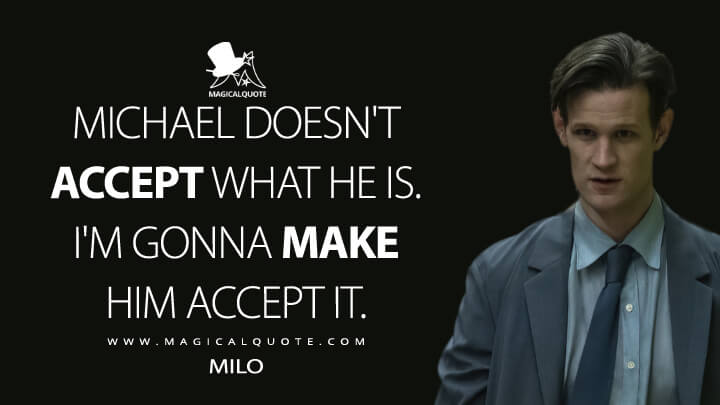 Michael doesn't accept what he is. I'm gonna make him accept it. - Milo (Morbius 2022 Quotes)