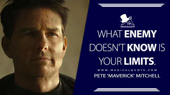 What enemy doesn't know is your limits. - Pete 'Maverick' Mitchell (Top Gun: Maverick 2022 Quotes)