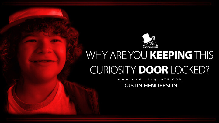 Why are you keeping this curiosity door locked? - Dustin Henderson (Stranger Things Netflix Quotes)