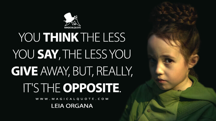 You think the less you say, the less you give away, but, really, it's the opposite. - Leia Organa (Obi-Wan Kenobi Quotes)