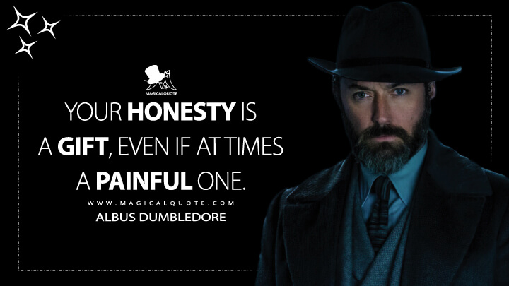Your honesty is a gift, even if at times a painful one. - Albus Dumbledore (Fantastic Beasts 3: The Secrets of Dumbledore Quotes)