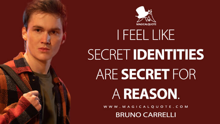 I feel like secret identities are secret for a reason. - Bruno Carrelli (Ms. Marvel Quotes)