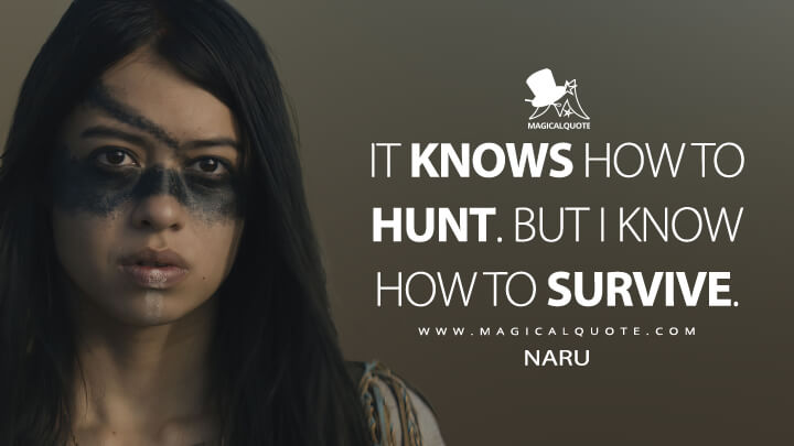 It knows how to hunt. But I know how to survive. - Naru (Prey 2022 Quotes)