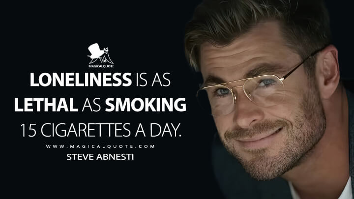Loneliness is as lethal as smoking 15 cigarettes a day. - Steve Abnesti (Spiderhead 2022 Netflix Quotes)