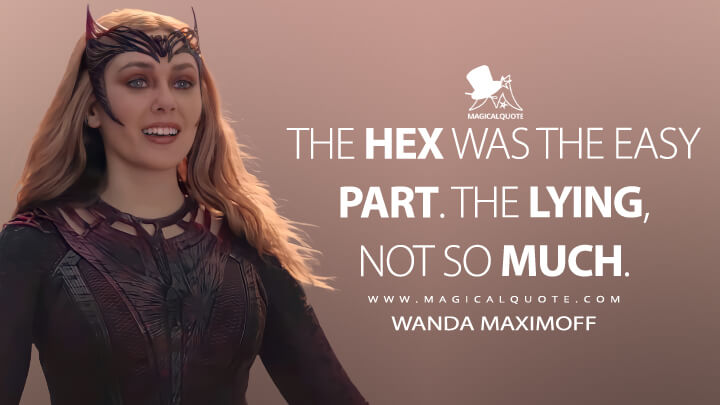 The Hex was the easy part. The lying, not so much. - Wanda Maximoff (Doctor Strange 2 in the Multiverse of Madness Quotes)