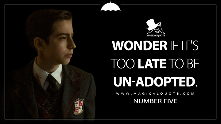 Wonder if it's too late to be un-adopted. - Number Five (The Umbrella Academy Netflix Quotes)