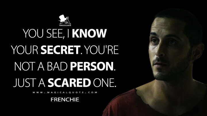 You see, I know your secret. You're not a bad person. Just a scared one. - Frenchie (The Boys Amazon Quotes)