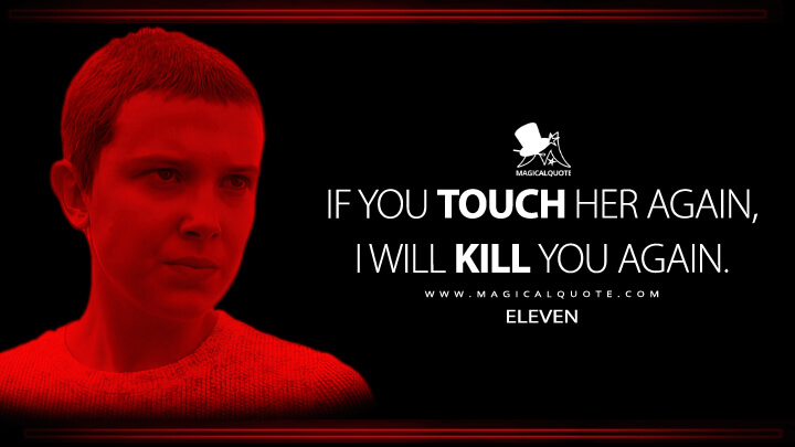 If you touch her again, I will kill you again. - Eleven (Stranger Things Netflix Quotes)
