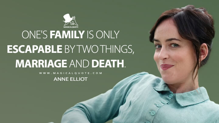 One's family is only escapable by two things, marriage and death. - Anne Elliot (Netflix's Persuasion 2022 Quotes)