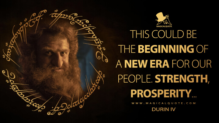 This could be the beginning of a new era. - Durin IV (The Lord of the Rings: The Rings of Power Quotes)