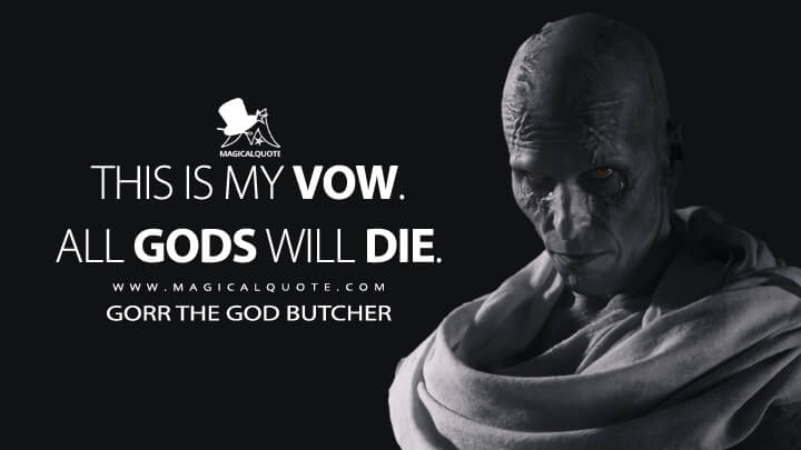 This is my vow. All gods will die. - Gorr the God Butcher (Thor 4: Love and Thunder Quotes)