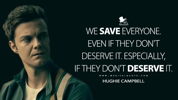 We save everyone. Even if they don't deserve it. Especially, if they don't deserve it. - Hughie Campbell (The Boys Quotes)