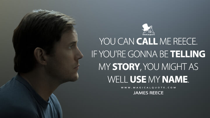 You can call me Reece. If you're gonna be telling my story, you might as well use my name. - James Reece (The Terminal List Quotes)
