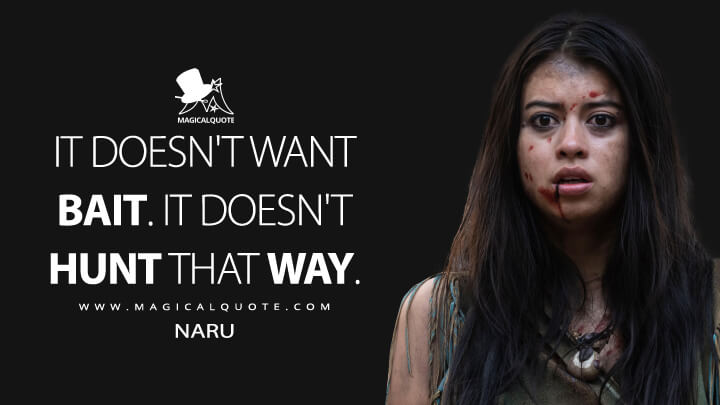 It doesn't want bait. It doesn't hunt that way. - Naru (Prey 2022 Quotes)