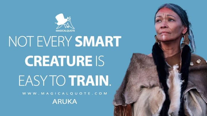 Not every smart creature is easy to train. - Aruka (Prey 2022 Quotes)