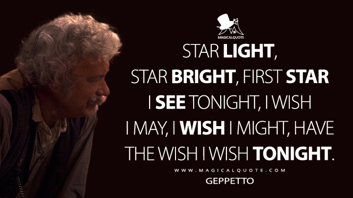 Star light, star bright, first star I see tonight, I wish I may, I wish I might, have the wish I wish tonight. - Geppetto (Pinocchio 2022 Quotes)