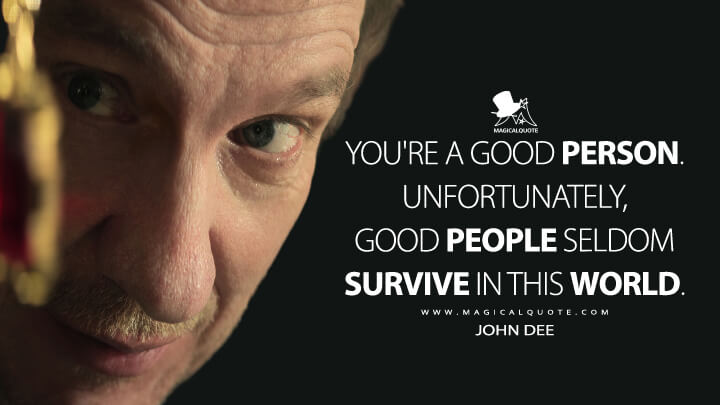 You're a good person. Unfortunately, good people seldom survive in this world. - John Dee (Netflix's The Sandman Quotes)