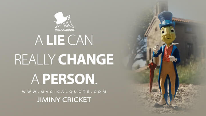 A lie can really change a person. - Jiminy Cricket (Pinocchio 2022 Quotes)