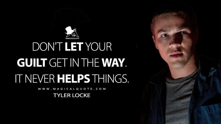 Don't let your guilt get in the way. It never helps things. - Tyler Locke (Locke & Key Netflix Quotes)