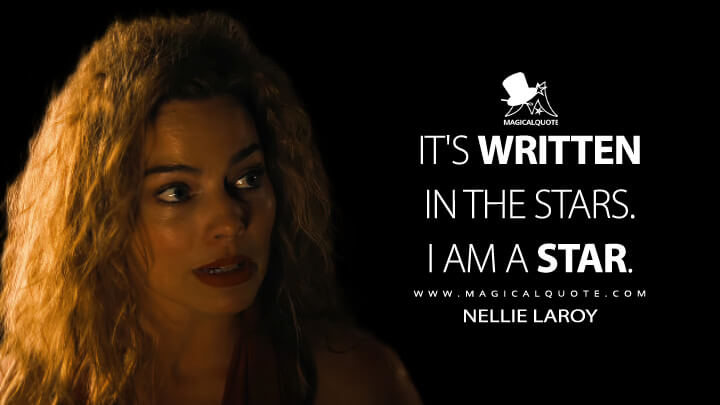 It's written in the stars. I am a star. - Nellie LaRoy (Babylon 2022 Quotes)