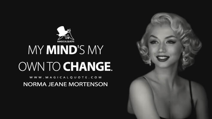 My mind's my own to change. - Norma Jeane Mortenson (Marilyn Monroe) (Blonde 2022 Quotes)