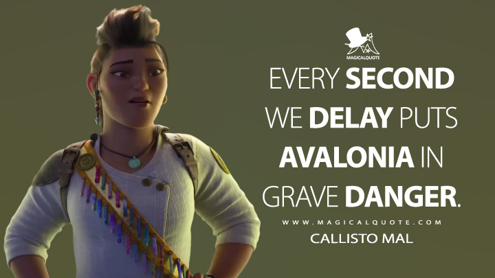 Every second we delay puts Avalonia in grave danger. - Callisto Mal (Strange World Quotes)