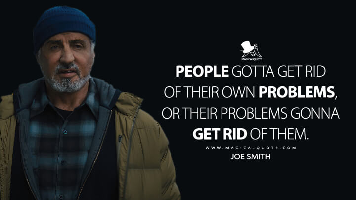People gotta get rid of their own problems, or their problems gonna get rid of them. - Joe Smith (Samaritan 2022 Quotes)