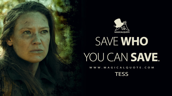 Save who you can save. - Tess (The Last of Us HBO Quotes)