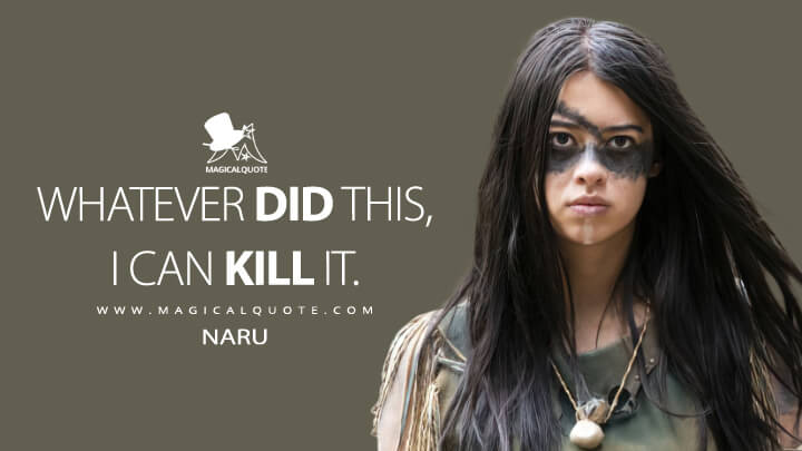 Whatever did this, I can kill it. - Naru (Prey 2022 Quotes)