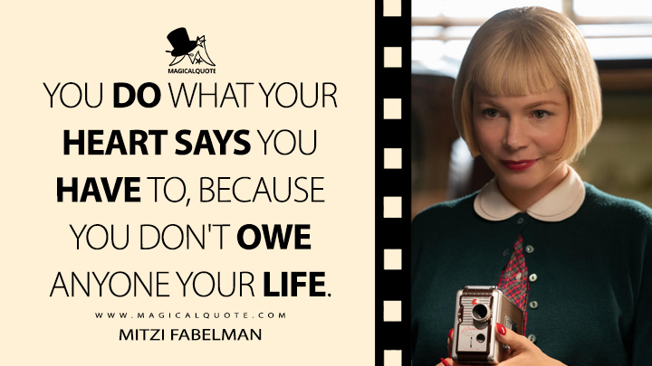 You do what your heart says you have to. - Mitzi Fabelman (The Fabelmans 2022 Quotes)