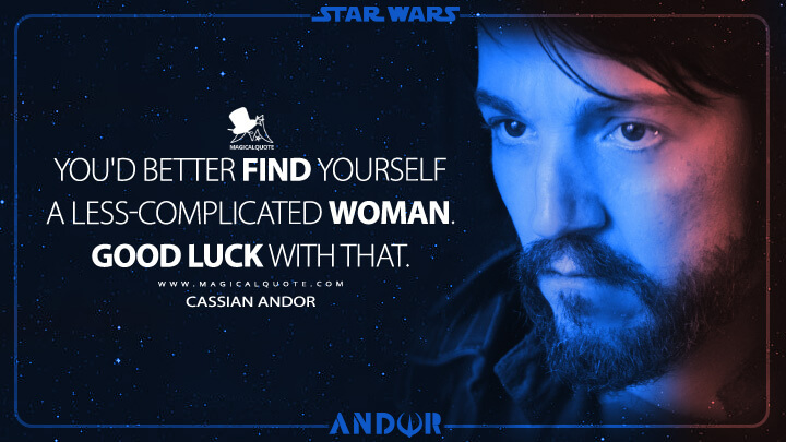 You'd better find yourself a less-complicated woman. Good luck with that. - Cassian Andor (Andor TV Series Quotes)