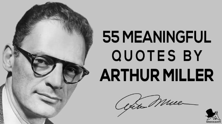 55 Meaningful Quotes by Arthur Miller