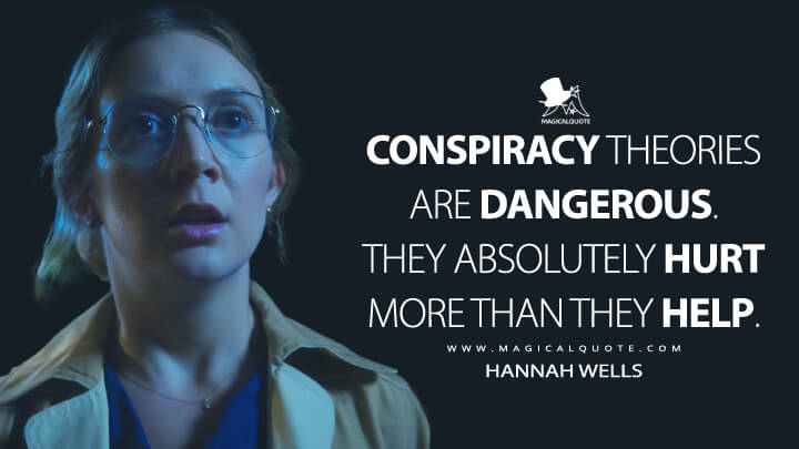 Conspiracy theories are dangerous. They absolutely hurt more than they help. - Hannah Wells (American Horror Story Quotes)