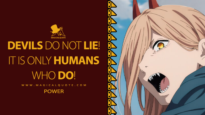 Devils do not lie! It is only humans who do! - Power (Chainsaw Man TV Series Quotes)