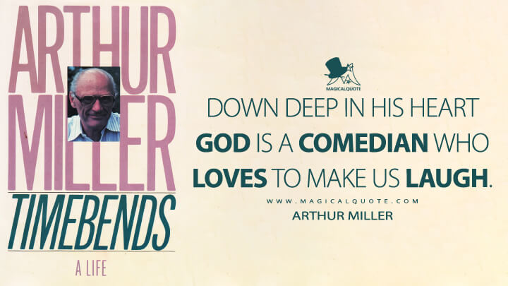 Down deep in His heart God is a comedian who loves to make us laugh. - Arthur Miller (Timebends: A Life Quotes)