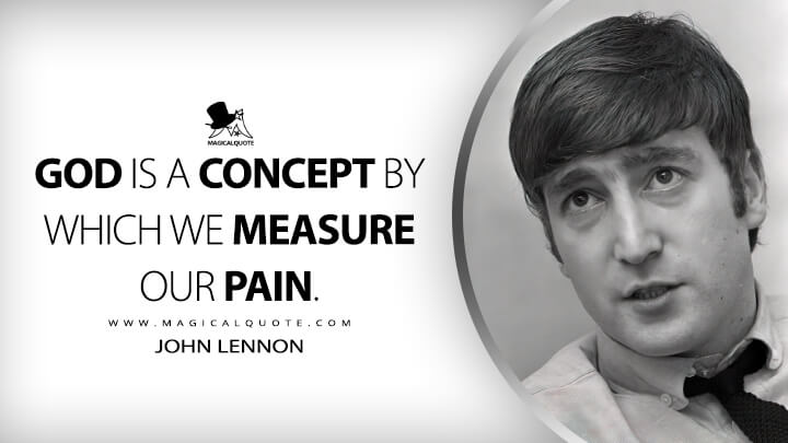 God is a concept by which we measure our pain. - John Lennon Quotes