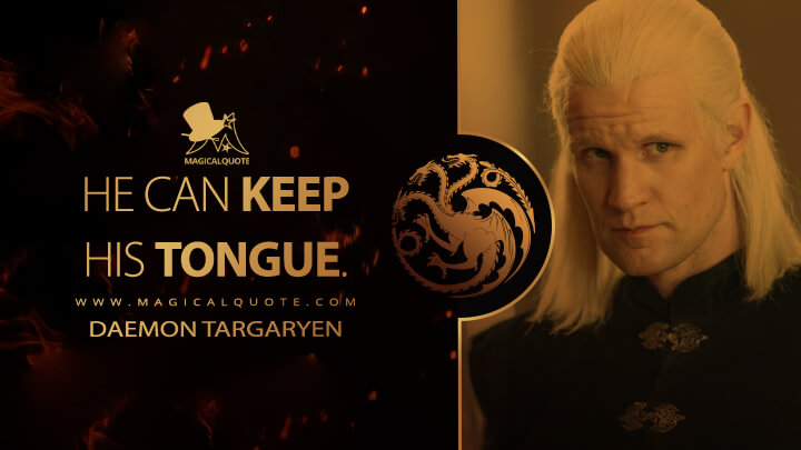 He can keep his tongue. - Daemon Targaryen (House of the Dragon HBO Quotes)