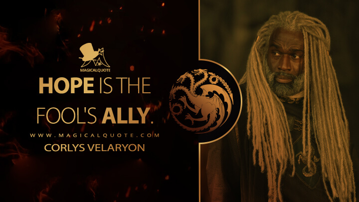 Hope is the fool's ally. - Corlys Velaryon (House of the Dragon HBO Quotes)