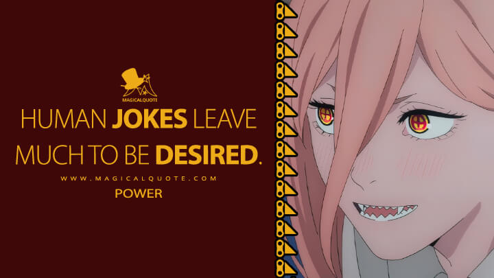 Human jokes leave much to be desired. - Power (Chainsaw Man TV Series Quotes)