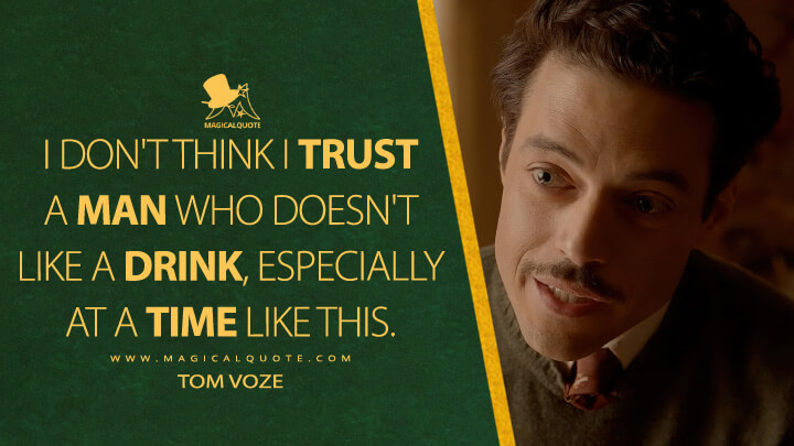 I don't think I trust a man who doesn't like a drink, especially at a time like this. - Tom Voze (Amsterdam Movie 2022 Quotes)