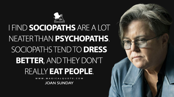 I find sociopaths are a lot neater than psychopaths. Sociopaths tend to dress better, and they don't really eat people. - Joan Sunday (American Gigolo TV Series 2022 Quotes)