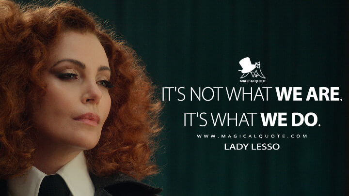 It's not what we are. It's what we do. - Lady Lesso (The School for Good and Evil Netflix 2022 Quotes)