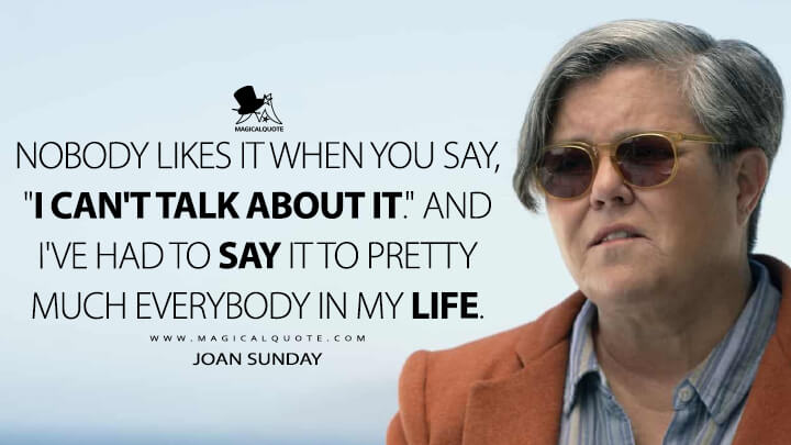 Nobody likes it when you say, "I can't talk about it." And I've had to say it to pretty much everybody in my life. - Joan Sunday (American Gigolo TV Series 2022 Quotes)