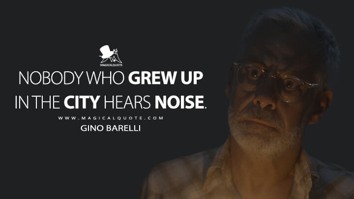 Nobody who grew up in the city hears noise. - Gino Barelli (American Horror Story Quotes)