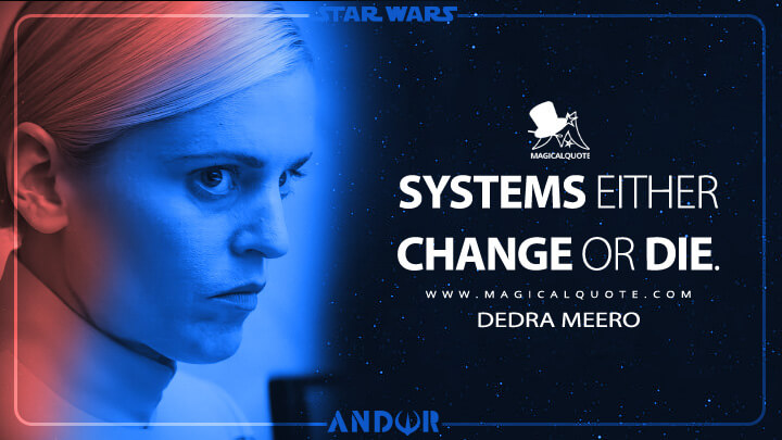 Systems either change or die. - Dedra Meero (Andor TV Show Quotes)