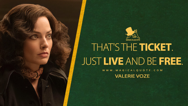 That's the ticket. Just live and be free. - Valerie Voze (Amsterdam Movie 2022 Quotes)