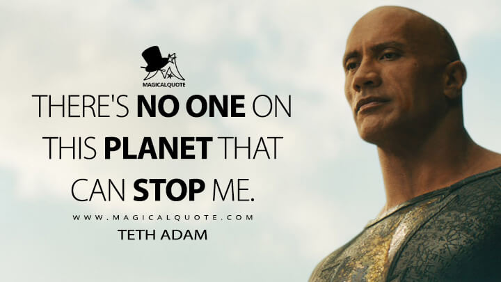 There's no one on this planet that can stop me. - Teth Adam (Black Adam 2022 Quotes)